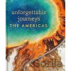Unforgettable Journeys The Americas - Dorling Kindersley
