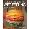 Three-dimensional Wet Felting - Natasha Smart