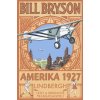 AMERIKA 1927 - Lindbergh: Letci a hrdinové transatlantiku - Bill Bryson