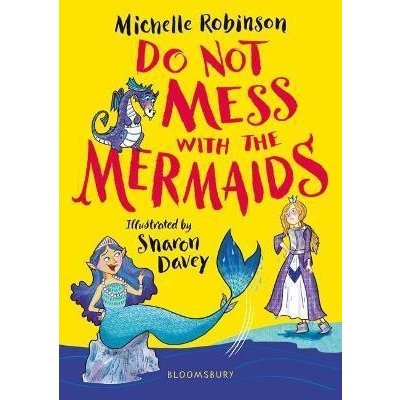 Do Not Mess with the Mermaids - Michelle Robinson, Bloomsbury Childrens