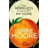 I Am Homeless If This Is Not My Home - Lorrie Moore