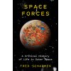 Space Forces: A Critical History of Life in Outer Space (Scharmen Fred)