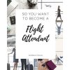 So You Want to Become a Flight Attendant (Amerika Young)(Brožovaná)