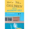 How To Talk to Children About Modern Art