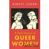 A Short History of Queer Women - Kirsty Loehr