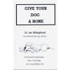 Give Your Dog a Bone: The Practical Commonsense Way to Feed Dogs for a Long Healthy Life (Revised) (Billinghurst Ian)
