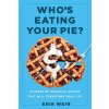 Whos Eating Your Pie?: Essential Financial Advice That Will Transform Your Life (Weir Erik)