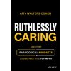 Ruthlessly Caring: And Other Paradoxical Mindsets Leaders Need to be Future-Fit (A Walters)(Pevná)