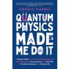 Quantum Physics Made Me Do It