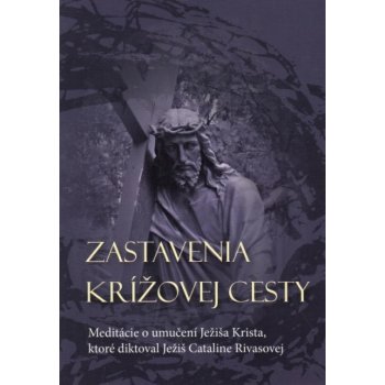 Zastavenia Krížovej cesty - Catalina Rivas - Meditácie o umučení Ježiša Krista, ktoré diktoval Ježiš Cataline Rivas