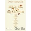 Seeds, Sex and Civilization: How the Hidden Life of Plants has Shaped Our World - Peter Thompson