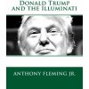 Donald Trump and the Illuminati (Anthony J Fleming)(Brožovaná)