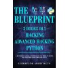 Python, Hacking & Advanced Hacking: 3 Books in 1: The Blueprint: Everything You Need to Know for Python Programming and Hacking! (Cyberpunk Architects)(Brožovaná)