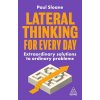 Lateral Thinking for Every Day: Extraordinary Solutions to Ordinary Problems (Sloane Paul)
