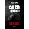Calcio truccato. Il grande business della mafia