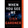 When You See Me (LISA GARDNER)(Brožovaná)