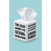 The Case Against the Sexual Revolution (Perry Louise)