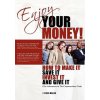 Enjoy Your Money!: How to Make It, Save It, Invest It and Give It