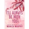 I´ll Always Be With You - Monica Murphy, Penguin Books Ltd