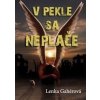 V pekle sa neplače - Lenka Gahérová