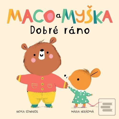 Maco a myška: Dobré ráno - Nicola Edwards, Mária Nerádová ilustrátor