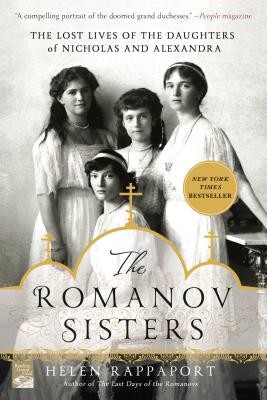 The Romanov Sisters: The Lost Lives of the Daughters of Nicholas and Alexandra Rappaport HelenPaperback