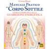 Manuale pratico del corpo sottile. Guida completa alla guarigione energetica