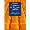 Coubertin do St. Louis nepřijel - Příběhy a dramata velkých postav českého a světového sportu - Petr Feldstein
