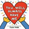 You Will Always Have Me (Parr,Todd)(Pevná)