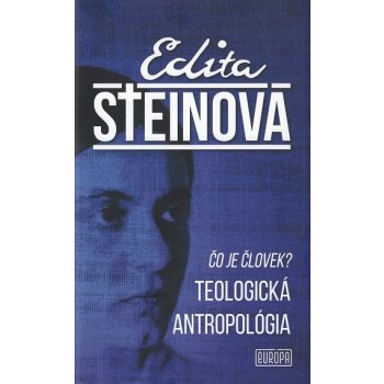 Čo je človek? Teologická antropológia Edita Steinová