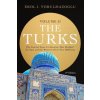 The Turks: The Central Asian Civilization That Bridged the East and the West for Over Two Millennia - volume 2