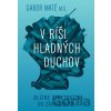 V ríši hladných duchov - Gábor Maté
