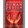 Understanding Human Design: The New Science of Astrology: Discover Who You Really Are (Curry Karen)