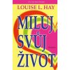 Miluj svůj život (Louise L. Hay)