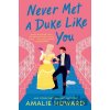 Never Met a Duke Like You - Amalie Howard
