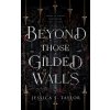 Beyond Those Gilded Walls (Jessica S. Taylor)(Brožovaná)