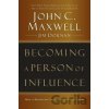Becoming a Person of Influence: How to Positively Impact the Lives of Others - C. John Maxwell