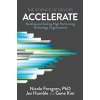 Accelerate: The Science of Lean Software and DevOps: Building and Scaling High Performing Technology Organizations (Forsgren Phd Nicole)