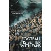 Footballs Better with Fans: Devotion and Emotion, Cheers and Beers (Rickson Antony)