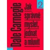 Jak správně myslet, jednat a mluvit 2 - Dale Carnegie