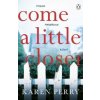 Come a Little Closer (Karen Perry)(Brožovaná)