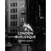 London Burlesque: A Family Album (Stewart Angus)