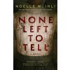 None Left To Tell - Noelle W. Ihli