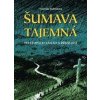 Šumava tajemná - Po stopách záhad a příz - Rubínková Veronika