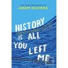 History is All You Left… (Adam Silvera)