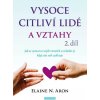 Vysoce citliví lidé a vztahy, 2. díl - Jak se vyznat ve svých vztazích a zvládat je, když vás svět zahlcuje (Elaine N. Aron)