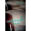 Wreck Me (A.R. Rose)(Brožovaná)