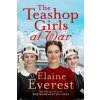 The Teashop Girls at War - Elaine Everest