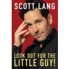 LOOK OUT FOR THE LITTLE GUY (LANG SCOTT)(Pevná)
