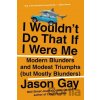 I Wouldnt Do That If I Were Me Modern Blunders and Modest Triumphs - But Mostly Blunders - Gay Jason